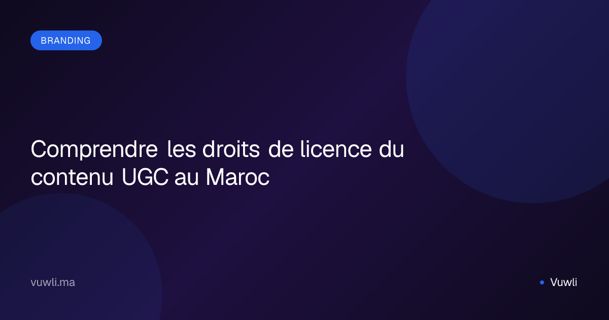 Comprendre les droits de licence du contenu UGC au Maroc