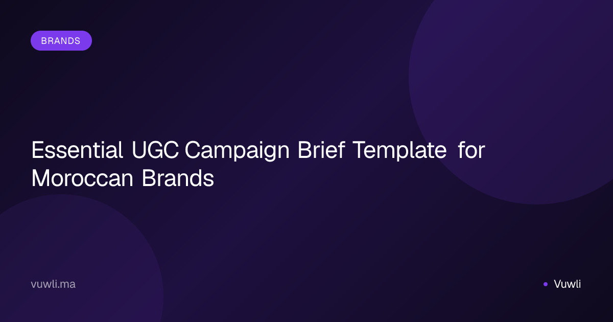 Essential UGC Campaign Brief Template for Moroccan Brands