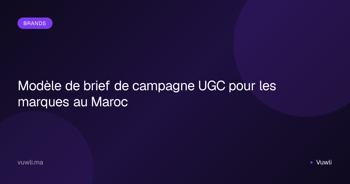 Modèle de brief de campagne UGC pour les marques au Maroc