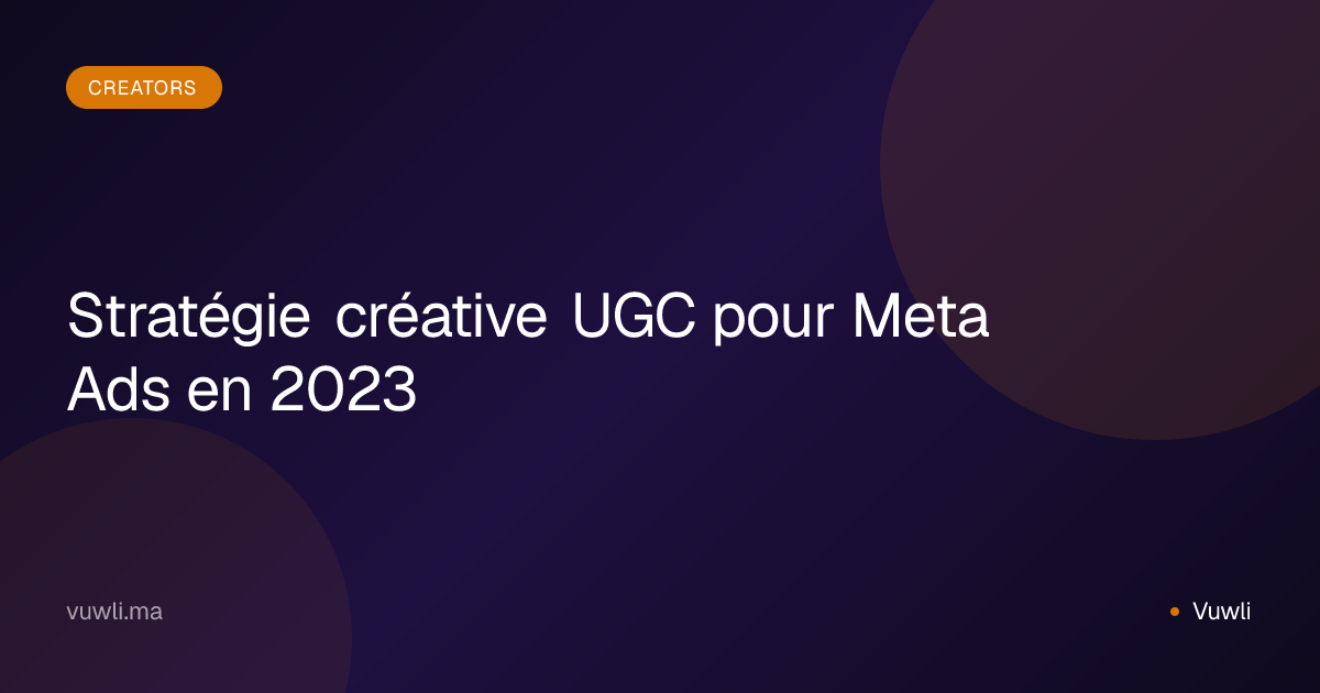 Stratégie créative UGC pour Meta Ads en 2023