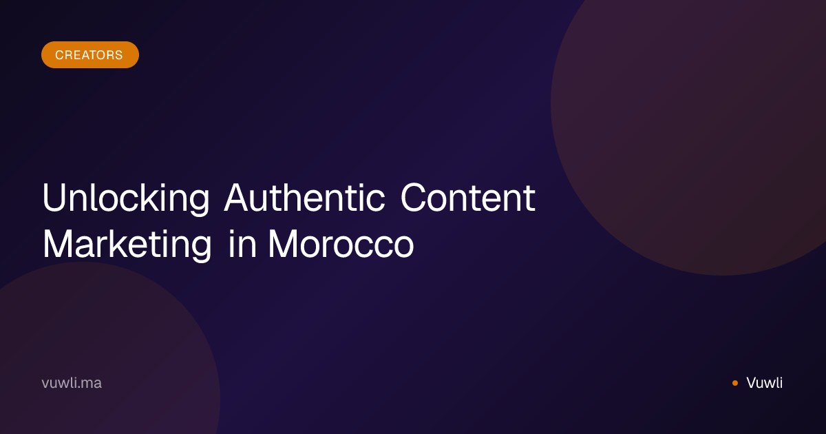 Unlocking Authentic Content Marketing in Morocco
