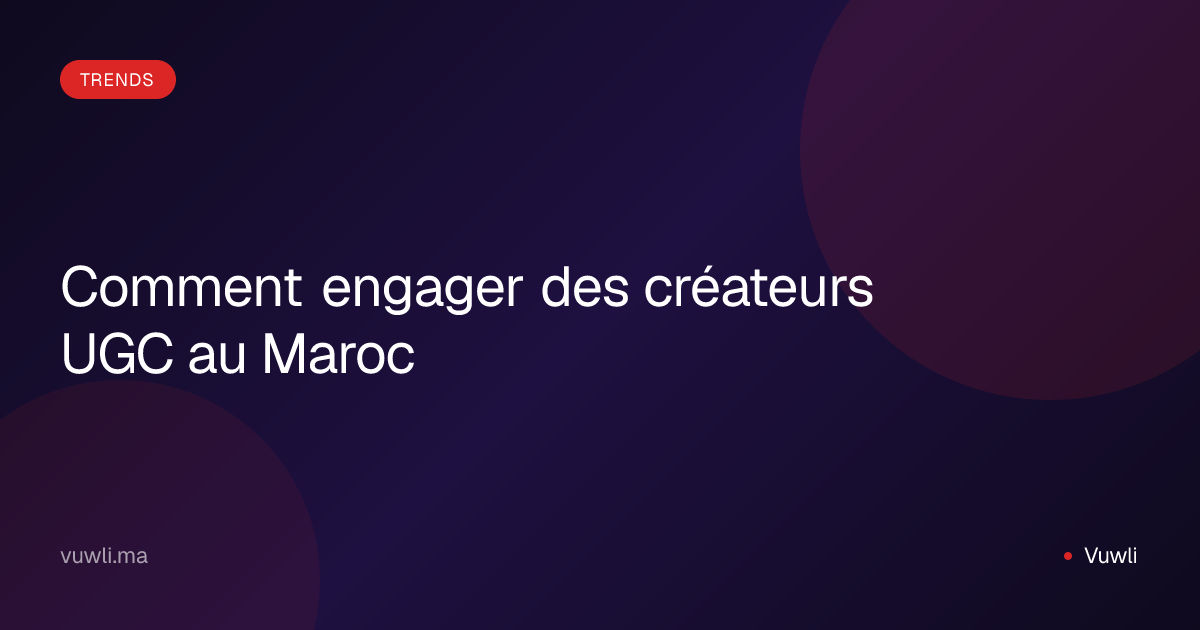 Comment engager des créateurs UGC au Maroc