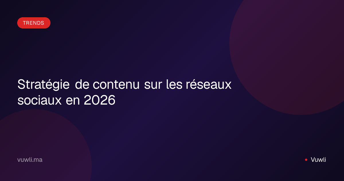 Stratégie de contenu sur les réseaux sociaux en 2026