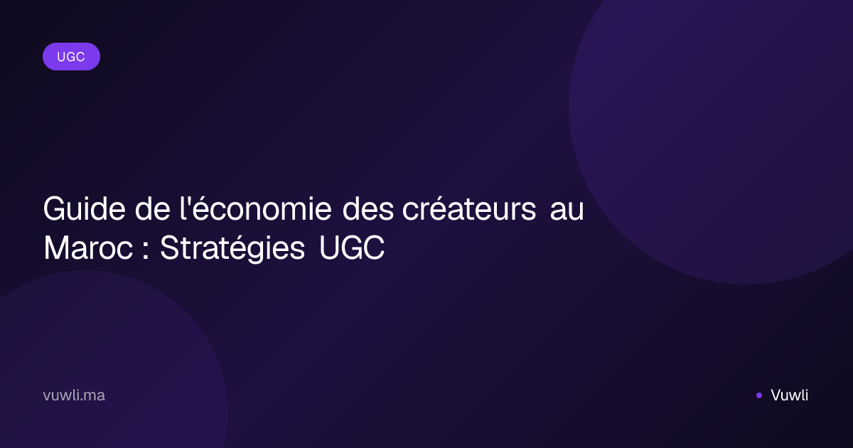 Guide de l'économie des créateurs au Maroc : Stratégies UGC